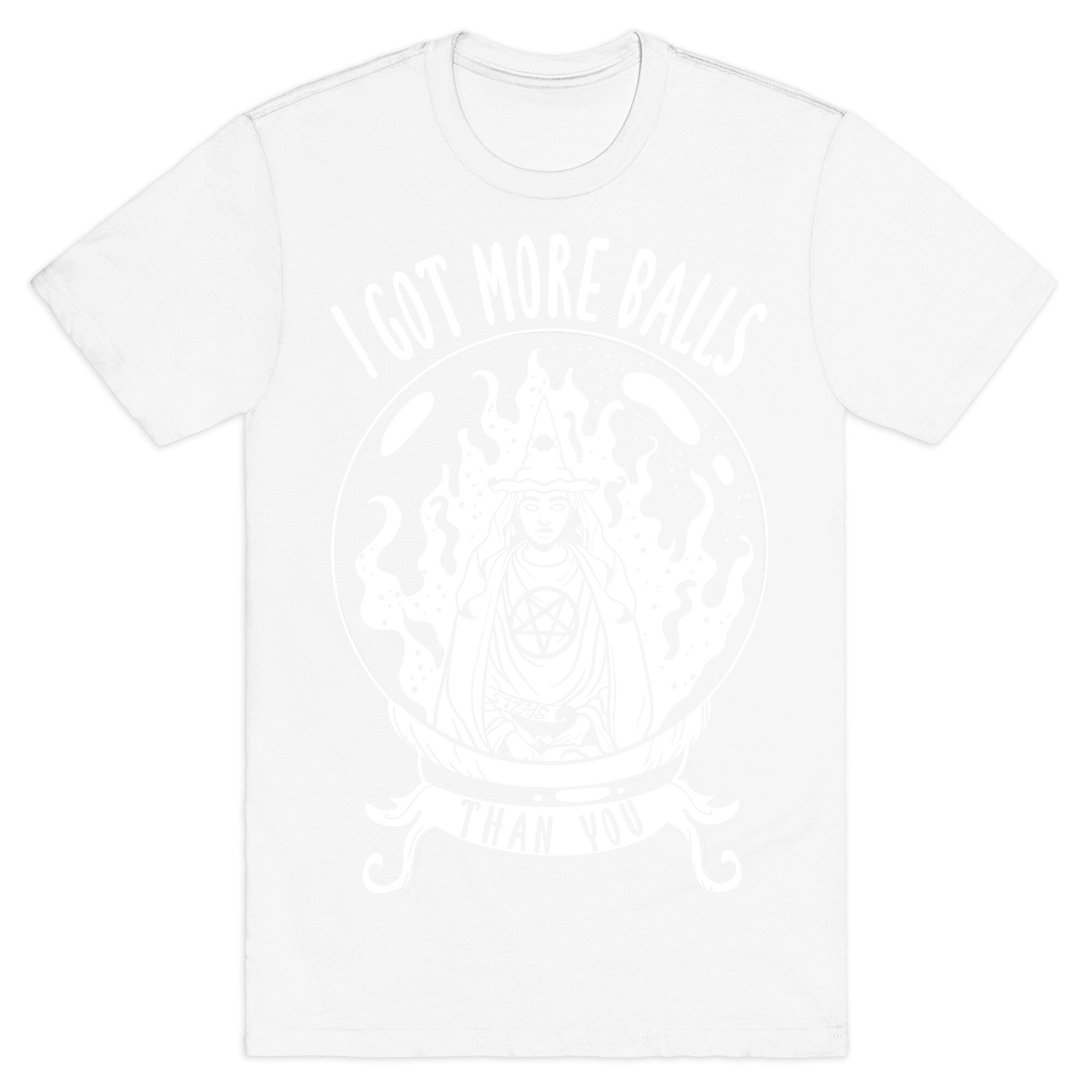 I Got More Balls Than You Witch T-Shirt